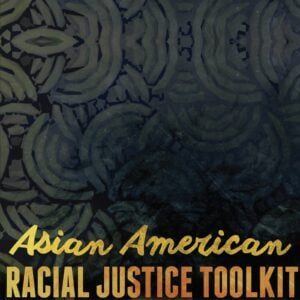 Asian American Racial Justice Toolkit - New Breath Foundation